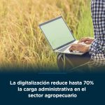 La digitalización reduce hasta 70% la carga administrativa en el sector agropecuario ✅